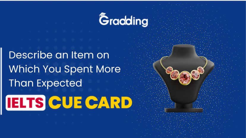 Describe an Item on Which You Spent More Than Expected - IELTS Cue Card Describe an Item on Which You Spent More Than Expected - IELTS Cue Card