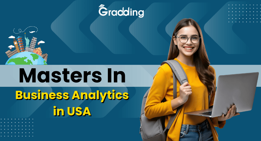 Masters in Business Analytics in USA Explore everything about Masters in Business Analytics in USA form college to career opportunities with Gradding.com.
