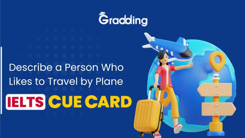 Describe a Person Who Likes to Travel by Plane - IELTS Cue Card
